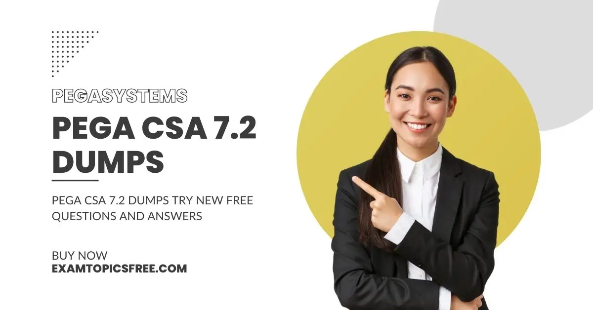 Pega CSA 7.2 Dumps: Your Path to Excellence